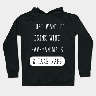 I just want to drink wine save animals & take naps Hoodie